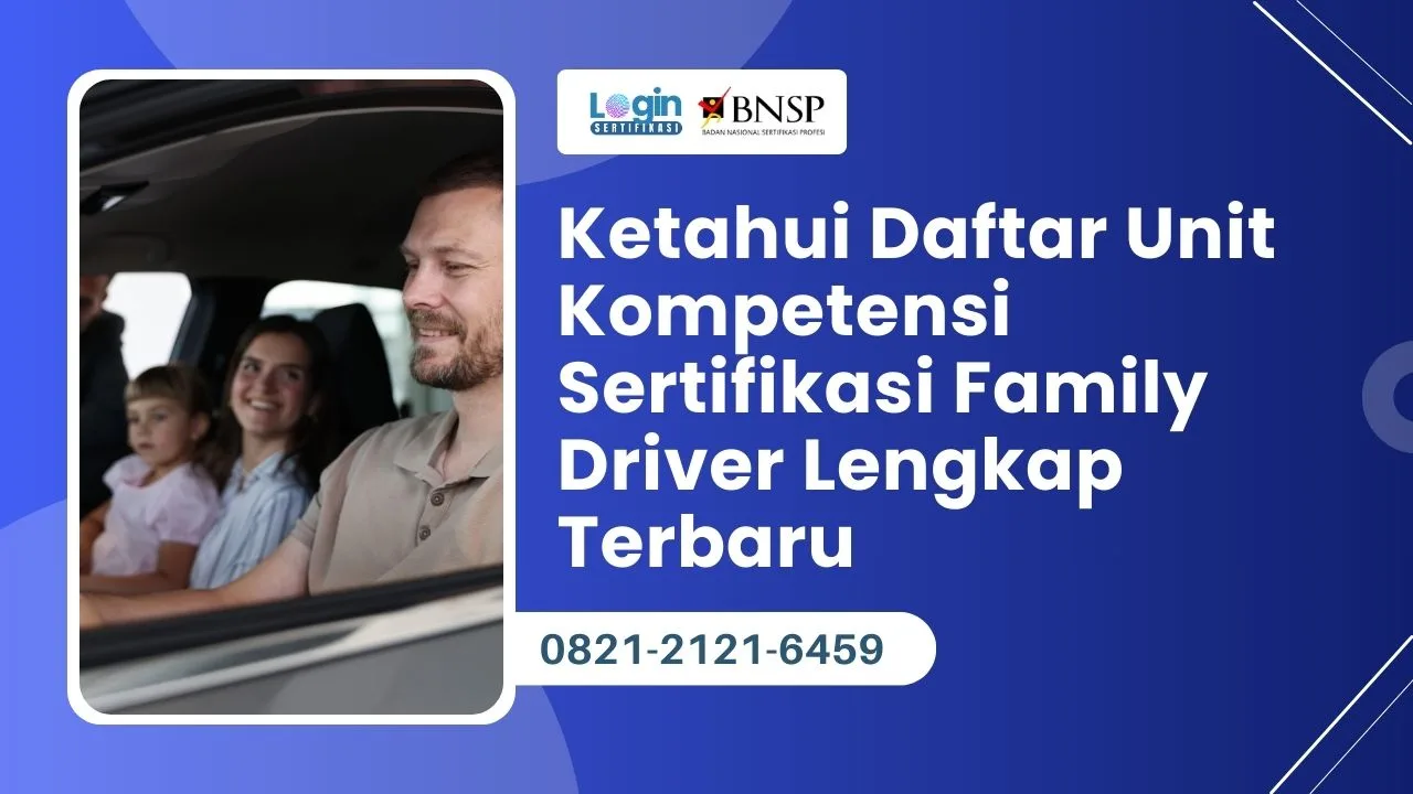 Ketahui Daftar Unit Kompetensi Sertifikasi Family Driver Lengkap Terbaru