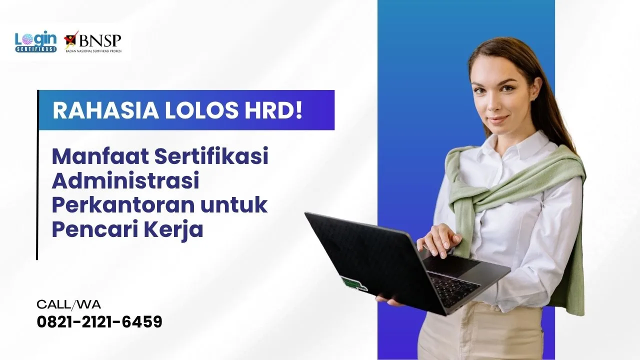 Ketahui Rahasia Lolos HRD! Manfaat Sertifikasi Administrasi Perkantoran untuk Pencari Kerja